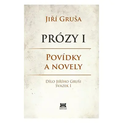 Prózy I - Povídky a novely - Jiří Gruša