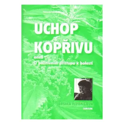 Uchop kopřivu, aneb O pozitivním přístupu k bolesti - Uršula Flemingová