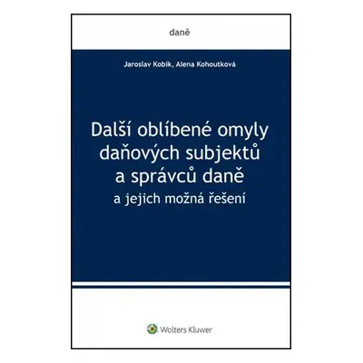 Další oblíbené omyly daňových subjektů a správců - Jaroslav Kobík