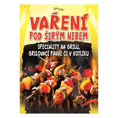 Vaření pod širým nebem - Speciality na grilu, grilovací pánvi či v kotlíku - Zoltán Liptai