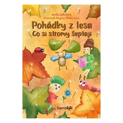 Pohádky z lesa - Co si stromy šeptají - Lenka Jakešová