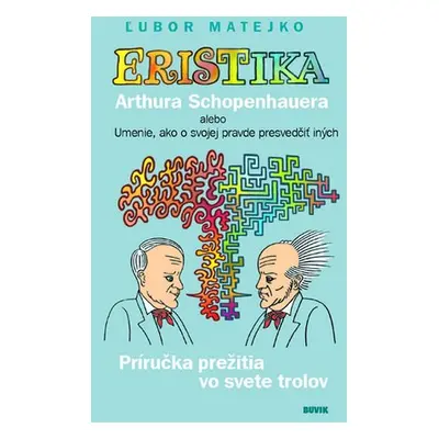 Eristika Arthura Schopenhauera - Ľubor Matejko