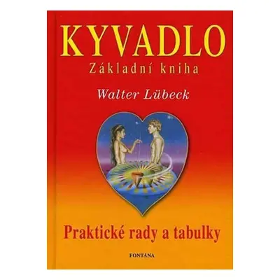 Kyvadlo - Základní kniha - Praktické rady a tabulky - Walter Lübeck