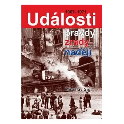 Události pravdy, zrady, nadějí 1967-1971 - Miroslav Sígl