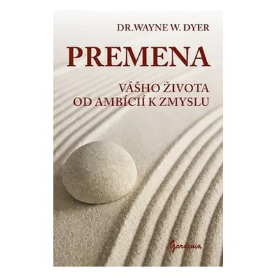 Premena vášho života od ambícií k zmyslu - Wayne W. Dyer