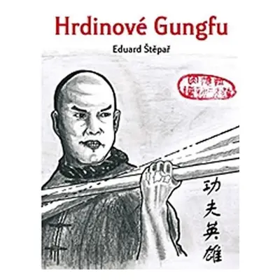 Hrdinové Gungfu - Eduard Štěpař