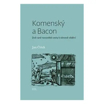 Komenský a Bacon - Dvě raně novověké cesty k obnově vědění - Jan Čížek