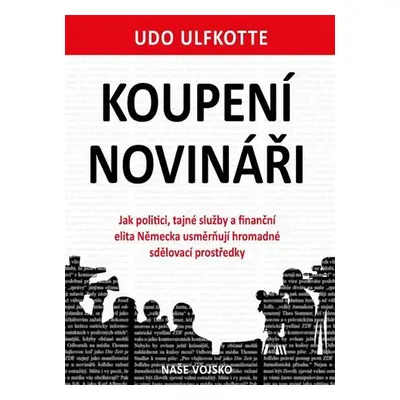 Koupení novináři - Jak politici, tajné služby a finanční elita Německa usměrňují hromadné sdělov