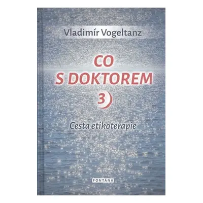 Co s doktorem 3 - Cesta etikoterapie - Vladimír Vogeltanz