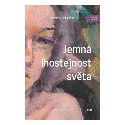 Jemná lhostejnost světa - Peter Stamm