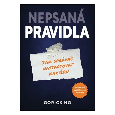 Nepsaná pravidla - Jak správně nastartovat svoji kariéru - Gorick Ng