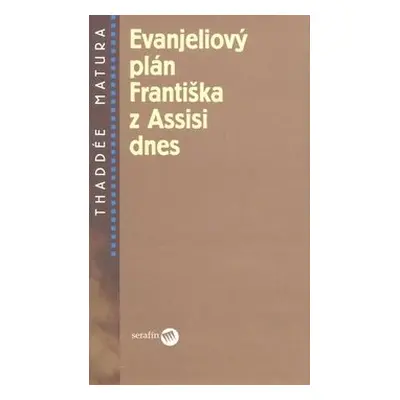 Evanjeliový plán Františka z Assisi dnes - Thaddée Matura