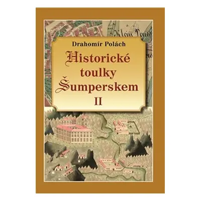 Historické toulky Šumperskem II. - Drahomír Polách