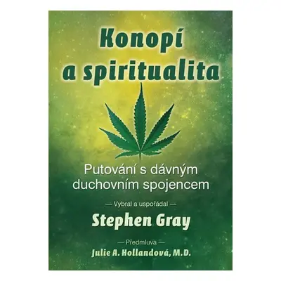 Konopí a spiritualita - Putování s dávným duchovním spojencem - Stephen Gray