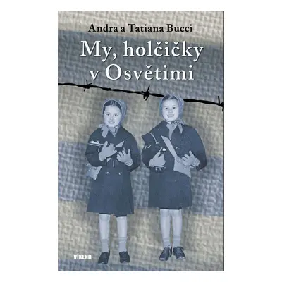 My, holčičky v Osvětimi - Andra a Tatiana Bucci