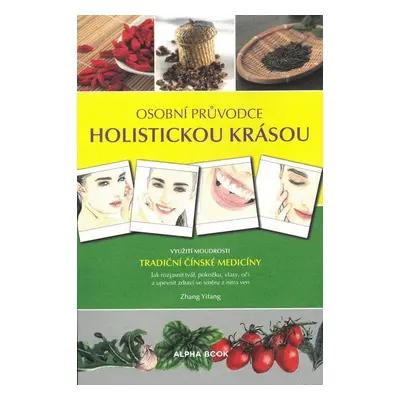 Osobní průvodce holistickou krásou - Využití moudrosti tradiční čínské medicíny - Zhang Yifang