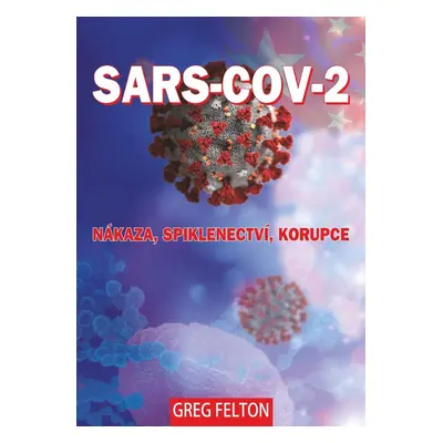 SARS-CoV-2: Nákaza, Spiklenectví, Korupce - Greg Felton