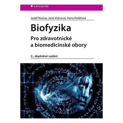 Biofyzika - Pro zdravotnické a biomedicínské obory, 2. vydání - Jozef Rosina