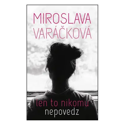 Len to nikomu nepovedz (slovensky) - Miroslava Varáčková