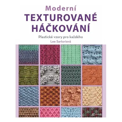 Moderní texturované háčkování - Plastické vzory pro každého - Lee Sartori