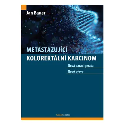 Metastazující kolorektální karcinom - Nová paradigmata, nové výzvy - Jan Bauer