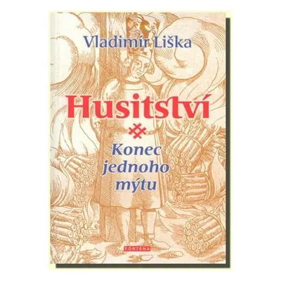 Husitství - Konec jednoho mýtu - Vladimír Liška