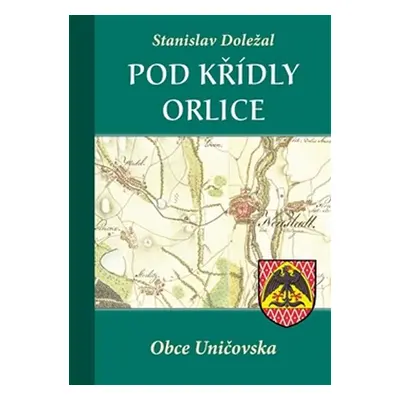 Pod křídly orlice - Obce Uničovska - Stanislav Doležal