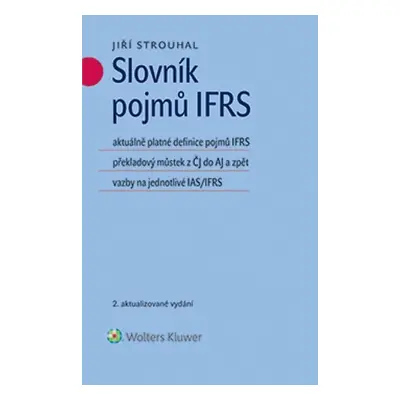 Slovník pojmů IFRS: aktuálně platné definice pojmů IFRS překladový můstek z ČJ do AJ a zpět vazb