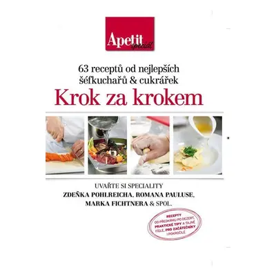 Krok za krokem - 63 receptů od nejlepších šéfkuchařů a cukrářek (Edice Apetit speciál)