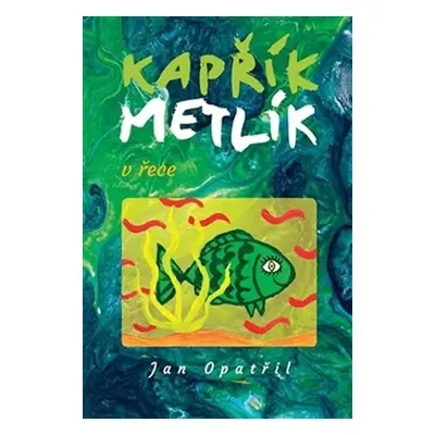 Kapřík Metlík v řece - Jan Opatřil