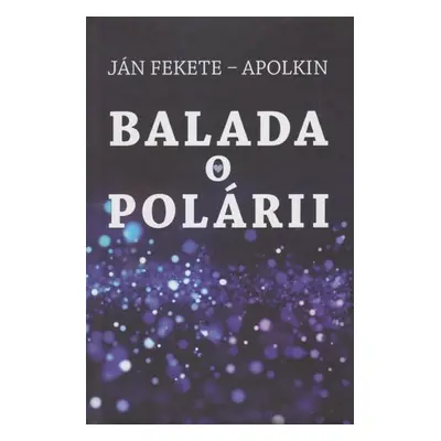 Balada o Polárii - Ján Fekete Apolkin