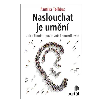 Naslouchat je umění - Jak účinně a pozitivně komunikovat - Annika Telléus