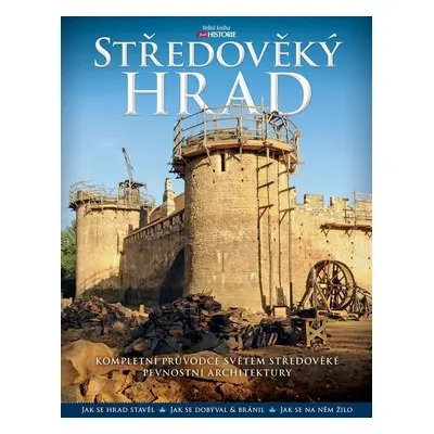 Středověký hrad - Kompletní průvodce světem středověké pevnostní architektury - Charles Phillips