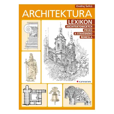 Architektura - Lexikon architektonických prvků a stavebního řemesla - Ondřej Šefců