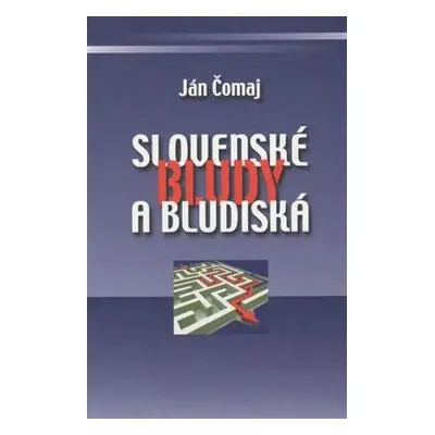 Slovenské bludy a bludiská - Ján Čomaj