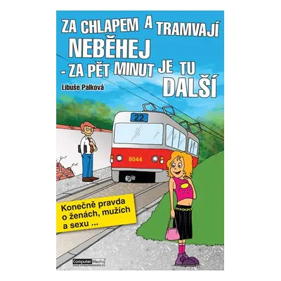 Za chlapem a tramvají neběhej - za pět minut je tu další - Libuše Palková