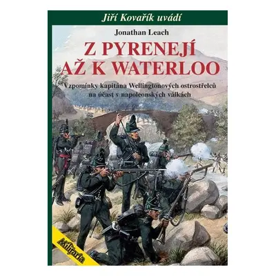 Z Pyrenejí až k Waterloo - Vzpomínky kapitána Wellingtonových ostrostřelců na účast v napoleonsk