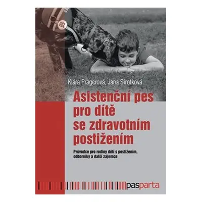 Asistenční pes pro dítě se zdravotním postižením: Průvodce pro rodiny dětí s postižením, odborní