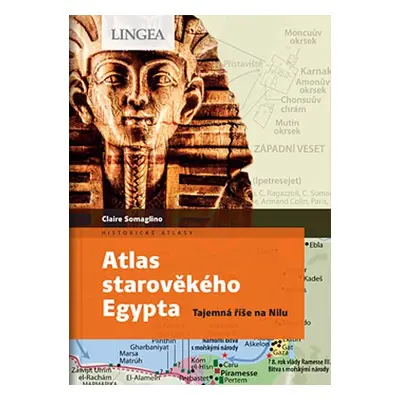 Atlas starověkého Egypta - Tajemství říše na Nilu - Claire Levasseur