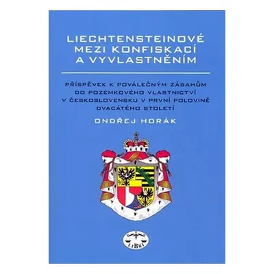 Liechtensteinové mezi konfiskací a vyvla - Ondřej Horák