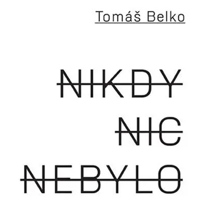 Nikdy nic nebylo - Tomáš Belko