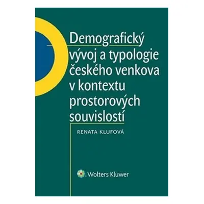 Demografický vývoj a typologie českého venkova v kontextu prostorových souvisl. - Renáta Klufová