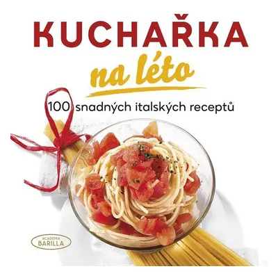 Kuchařka na léto - 100 snadných italských receptů - Academia Barilla