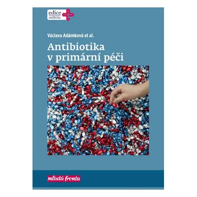 Antibiotika v primární péči, 1. vydání - Václava Adámková