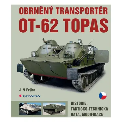 Obrněný transportér OT-62 TOPAS - Historie, takticko-technická data, modifikace - Jiří Frýba