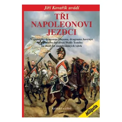 Tři napoleonovi jezdci - Vzpomínky dragouna Onyona, dragouna Auvraye a jízdního myslivce Wolfe T