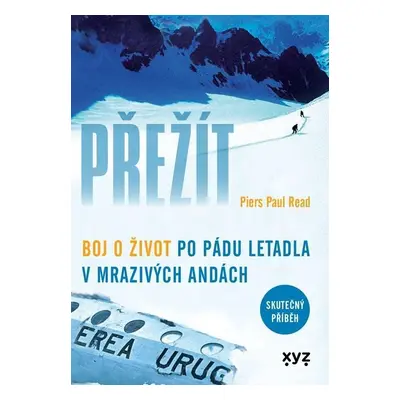 Přežít - Boj o život po pádu letadla v mrazivých Andách - Piers Paul Read