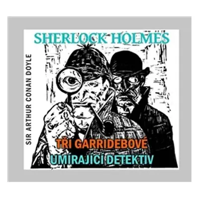 Sherlock Holmes - CD (Tři Garridebové a Umírající detektiv) - Arthur Conan Doyle