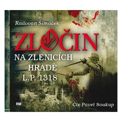 Zločin na Zlenicích hradě L.P. 1318 - CDmp3 (Čte Pavel Soukup) - Radovan Šimáček