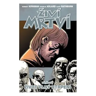 Živí mrtví 6 - Život plný utrpení - Charlie Adlard